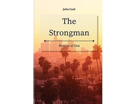 Livro The Strongman Rescue At Sea De John Cash (inglês)