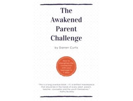 Livro The Awakened Parent Challenge How to strengthen the connection with your teenager in 7 days de Darren Curtis (Inglês)