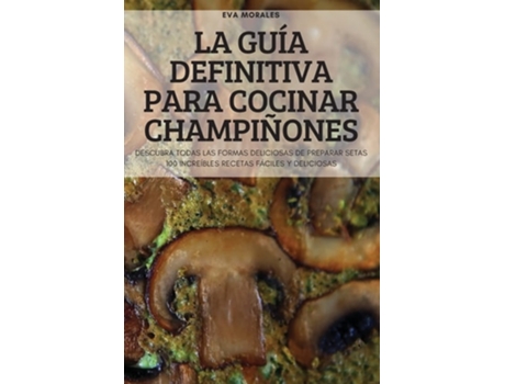 Livro La Guía Definitiva Para Cocinar Champiñones De Eva Morales (espanhol)