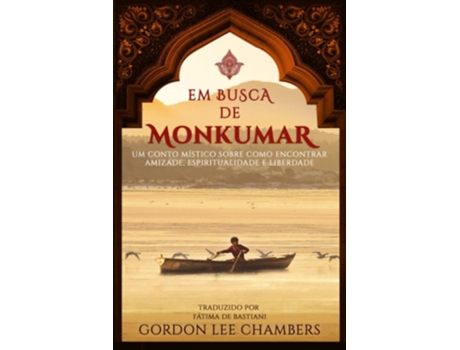Livro Em Busca De Monkumar Um Conto Místico Sobre Como Encontrar Amizade, Espiritualidade E Liberdade De Gordon Lee Chambers (português)