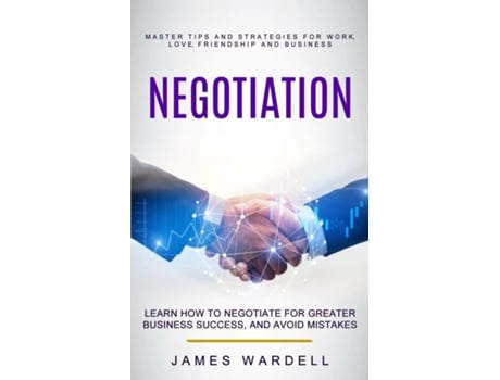 Livro Negotiation Learn How to Negotiate for Greater Business Success, and Avoid Mistakes de James Wardell (Inglês)