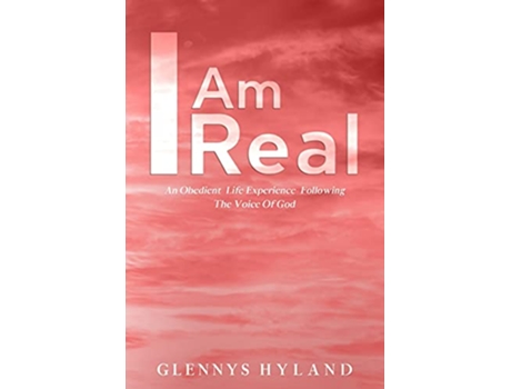 Livro I Am Real An Obedient Life Experience Following The Voice of God de Glennys Hyland (Inglês)