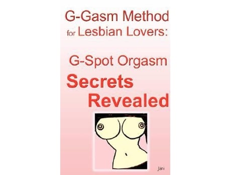 Livro Ggasm Method For Lesbian Lovers Gspot Orgasm Secrets Revealed de Jani (Inglês)