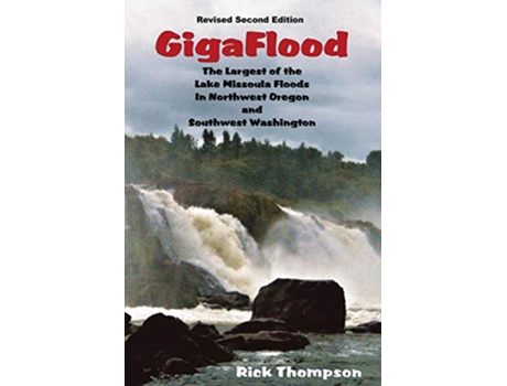 Livro GigaFlood The Largest of the Lake Missoula Floods In Northwest Oregon and Southwest Washington de Rick Thompson (Inglês)