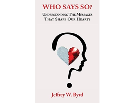 Livro Who Says So Understanding The Messages That Shape Our Hearts de Jeffery W Byrd (Inglês)