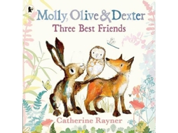 Livro Molly, Olive And Dexter Three Best Friends De Catherine Rayner (inglês)