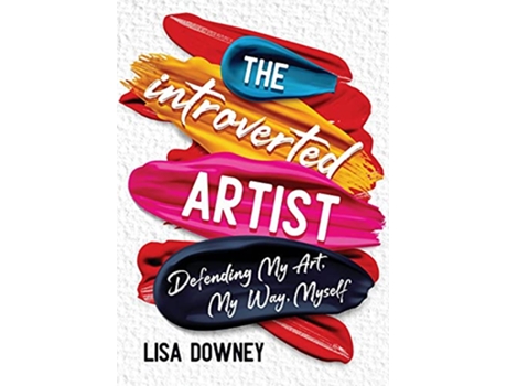 Livro The Introverted Artist Defending My Art My Way Myself de Lisa Downey (Inglês)
