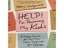 Livro Help! Im Ruining My Kids A Gospel Guide for the Mom Whos Desperate for Change de Abbey Wedgeworth (Inglês)