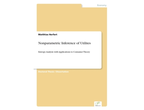 Livro Nonparametric Inference Of Utilitesentropy Analysis With Applications To Consumer Theory De Matthias Herfert (inglês)