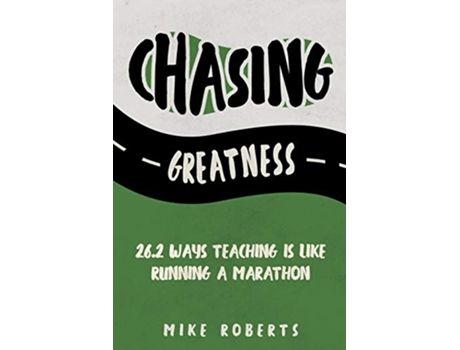 Livro Chasing Greatness 262 Ways Teaching Is Like Running a Marathon de Mike Roberts (Inglês)