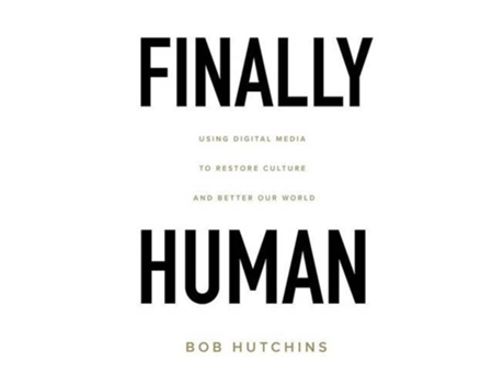 Livro Finally Human Using digital media to restore culture and better our world de Bob Hutchins (Inglês)