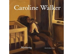 Livro Caroline Walker Mothering de Lund Humphries - IPSUK (Inglês)