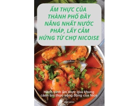 Livro ?M TH?C C?A THÀNH PH? Ð?Y N?NG NH?T NU?C PHÁP, L?Y C?M H?NG T? CH? NICOISE de NG?C MINH (Inglês)