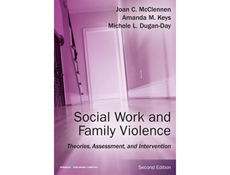 Livro Social Work and Family Violence Theories Assessment and Intervention de Joan McClennen PhD Amanda M Keys PhD LCSW Michele Day PhD MSW (Inglês)