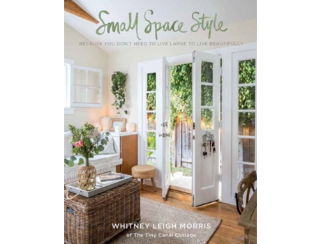 Livro small spaces style: because you don't have to live large to live beautifully de whitney leigh morris (inglês)