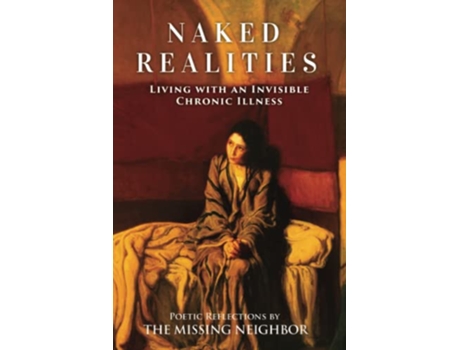 Livro Naked Realities Living with an Invisible Chronic Illness de Missing Neighbor (Inglês)