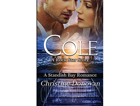 Livro Cole A Rock Star Story A Standish Bay Romance de Christine Donovan (Inglês)