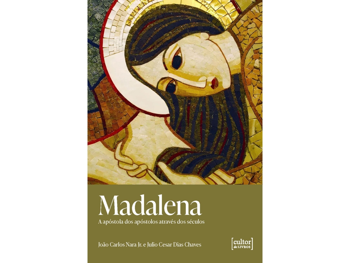 Livro Madalena A Apóstola Dos Apóstolos Através Dos Séculos De João Carlos Nara Jr (português Do Brasil)