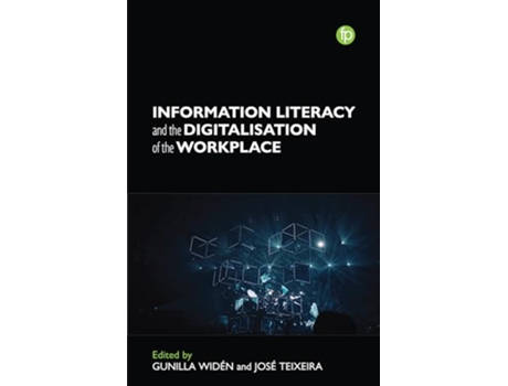 Livro Information Literacy and the Digitalization of the Workplace de Gunilla Widen e Jose Teixeira (Inglês)