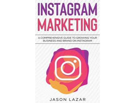 Livro Instagram Marketing A Comprehensive Guide To Growing Your Brand On Instagram De Jason Lazar (inglês)