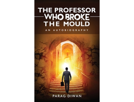 Livro The Professor Who Broke The Mould An Autobiography De Parag Diwan (inglês - Capa Dura)