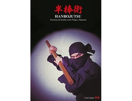 Livro Hanbojutsu Técnicas De Bastón Corto Ninja Y Samurai De Luca Lanaro (espanhol)