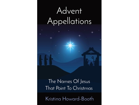 Livro Advent Appellations The Names Of Jesus That Point To Christmas De Kristina Howard-booth (inglês)
