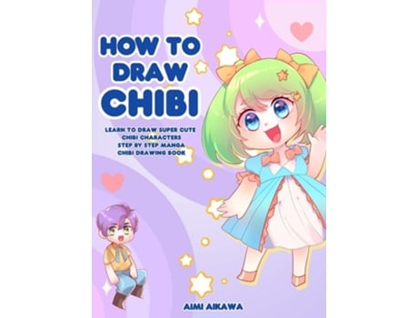 Livro How To Draw Chibi Learn To Draw Super Cute Chibi Characters - Step By Step Manga Chibi Drawing Book De Aimi Aikawa (inglês - Capa Dura)