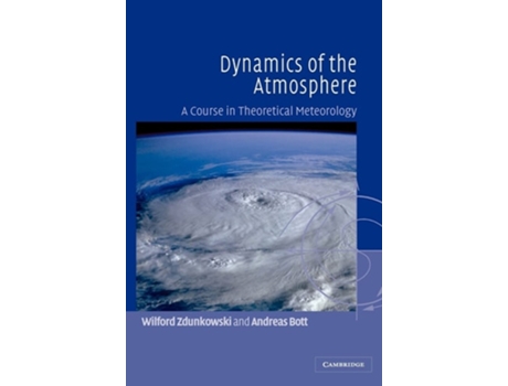Livro Dynamics of the Atmosphere: A Course in Theoretical Meteorology de Wilford Zdunkowski, Andreas Bott (Inglês)