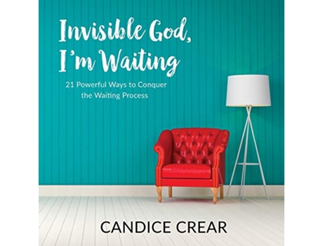 Livro Invisible God, I'm Waiting: 21 Powerful Ways to Conquer the Waiting Process de Candice Crear (Inglês)