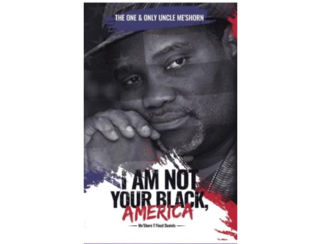 Livro quotI Am Not Your Black, America!quot de MeShorn T Floyd-Daniels (Inglês)