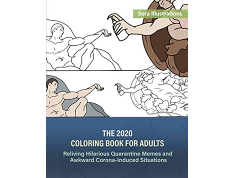 Livro The 2020 Coloring Book For Adults Reliving Hilarious Quarantine Memes And Awkward Corona-induced Situations De Sora Illustrations (inglês)