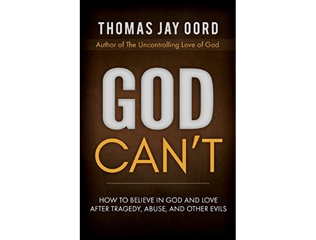Livro God Cant How to Believe in God and Love after Tragedy Abuse and Other Evils de Thomas Jay Oord (Inglês)