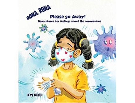 Livro Rona Rona Please Go Away Tiana shares her feelings about the coronavirus de Km Reid (Inglês)