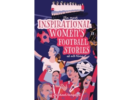 Livro The Most Inspirational Womens Football Stories Of All Time For Teenage Girls! de Michael Langdon (Inglês)