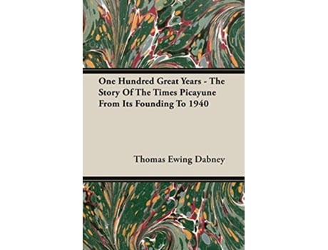 Livro One Hundred Great Years The Story Of The Times Picayune From Its Founding To 1940 de Thomas Ewing Dabney (Inglês)