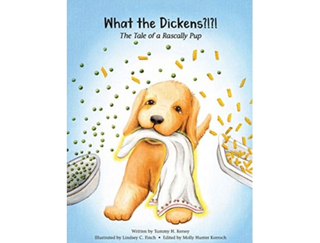 Livro What the Dickens The Tale of a Rascally Pup de Tammy H Kersey (Inglês)