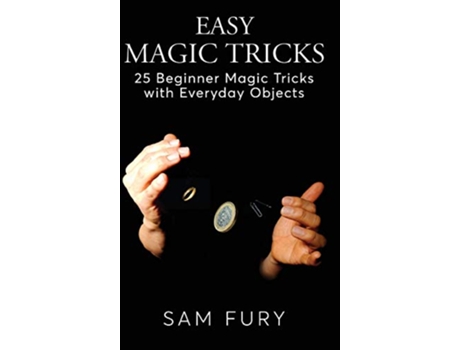 Livro Easy Magic Tricks 25 Beginner Magic Tricks with Everyday Objects CloseUp Magic de Sam Fury (Inglês)