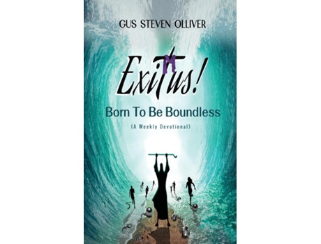 Livro Exitus! Born to be Boundless A Weekly Devotional de Gus Steven Olliver (Inglês)