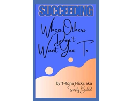 Livro SUCCEEDING When Others Dont Want You To de Tronn Hicks (Inglês)