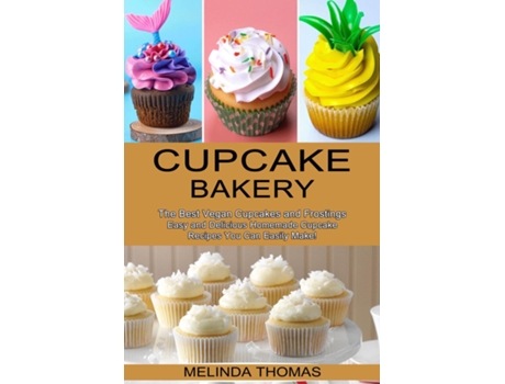 Livro Cupcake Bakery Easy And Delicious Homemade Cupcake Recipes You Can Easily Make! De Melinda Thomas (inglês)