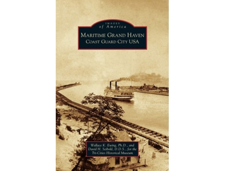 Livro Maritime Grand Haven Coast Guard City Usa De Wallace K Ewing E David H Seibold (inglês - Capa Dura)