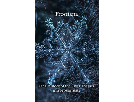 Livro Frostiana Or a History of the River Thames in a Frozen State de B A Thurber (Inglês)