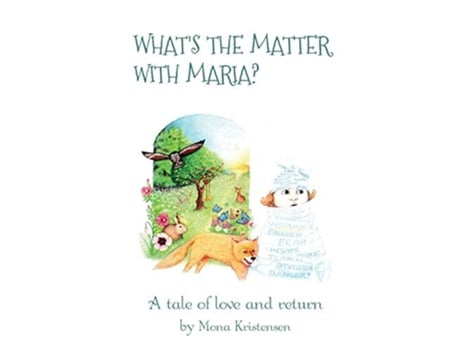 Livro Whats The Matter With Maria? A Tale Of Love And Return De Mona Kristensen (inglês)