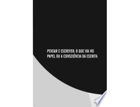Livro PENSAR E ESCREVER - O QUE VAI NO PAPEL OU A CONSCIENCIA DA ESCRITA de REIS, CARLOS (Português do Brasil)