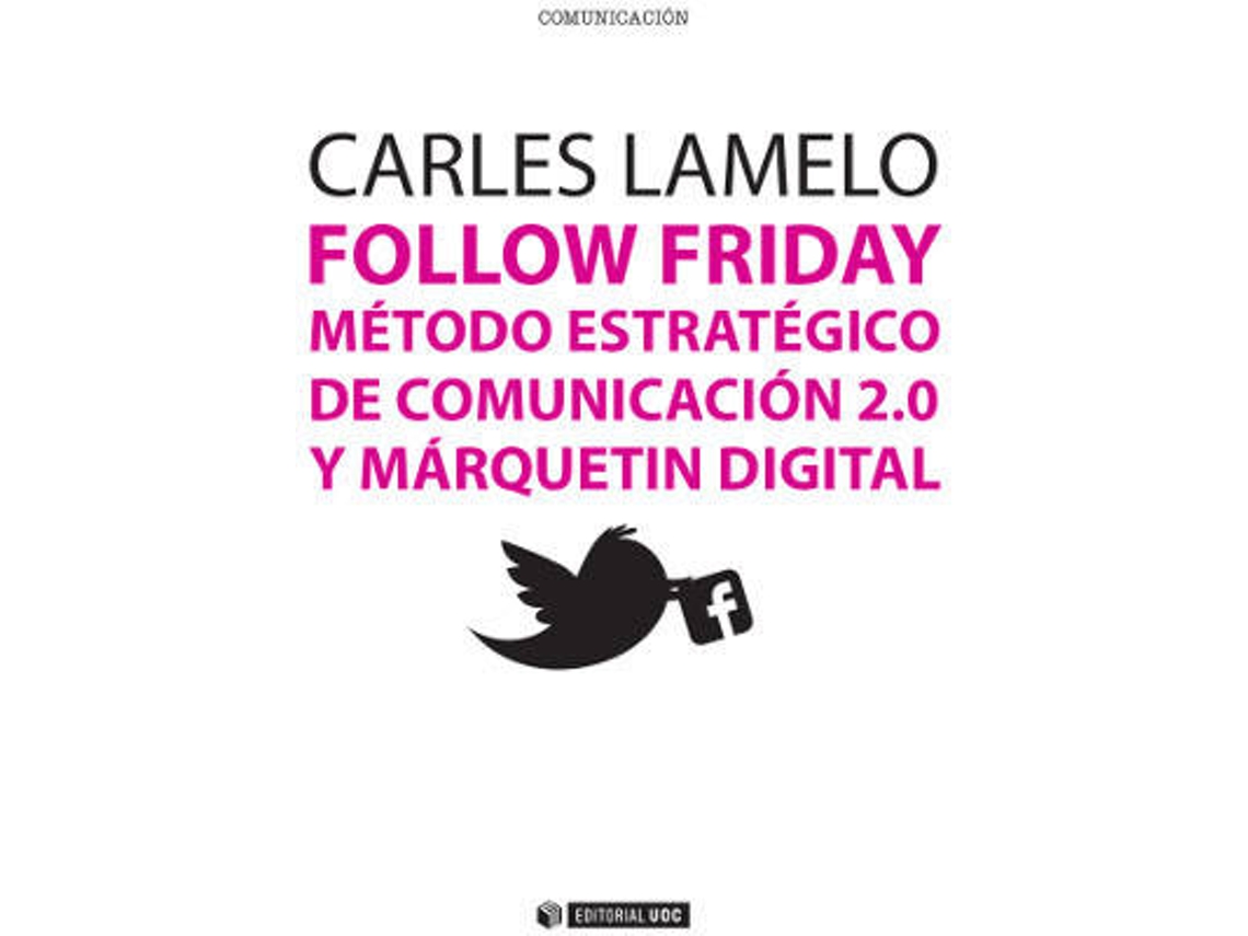Livro Follow Friday. Método Estratégico De Comunicación 2.0 Y Márquetin Digital de Carles Lamelo (Espanhol)
