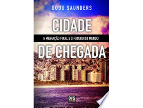 Livro CIDADE DE CHEGADA de SAUNDERS, DOUG (Português do Brasil)