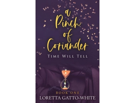 Livro A Pinch Of Coriander Book One Time Will Tell De Loretta Gatto-white (inglês)