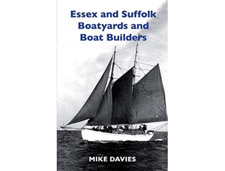 Livro Essex and Suffolk Boatyards and Boat Builders First de Mike Davies (Inglês)