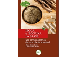 Livro Iboga E Ibogaína No Brasil Uso Contemporâneo De Uma Planta Ancestral de Bruno Ramos Gomes (Português)